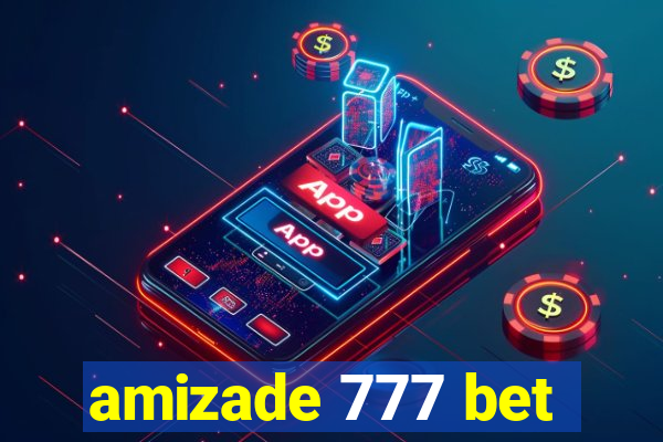 amizade 777 bet